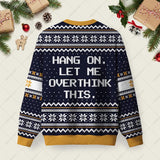 Hang on Let Me Overthink This Ugly Christmas Sweatshirt