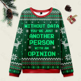 Without Data You're Just Another Person Green Ugly Christmas Fuzzy Fleece Sweatshirt